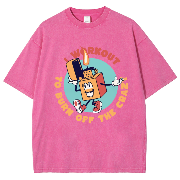 I Workout To Burn Off The Crazy Unisex Fit Washed T-Shirt