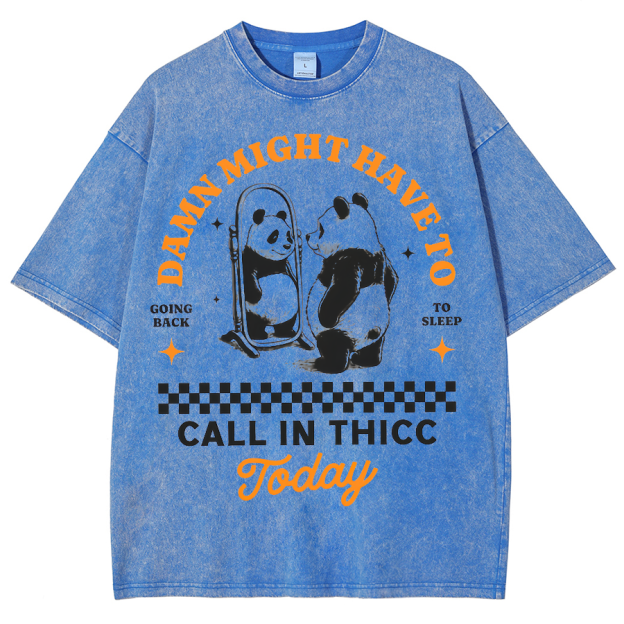 Might Have To Call In Thicc Today Unisex Fit Washed Oversized T-Shirt