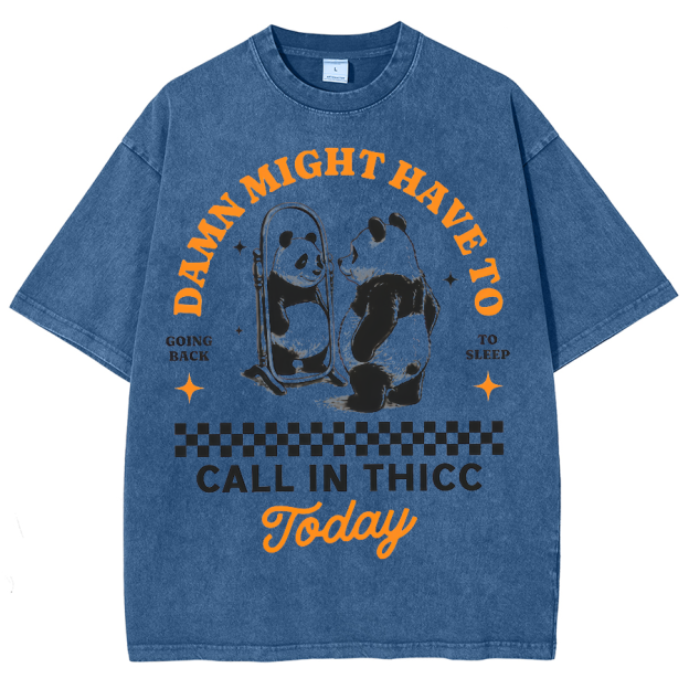 Might Have To Call In Thicc Today Unisex Fit Washed Oversized T-Shirt