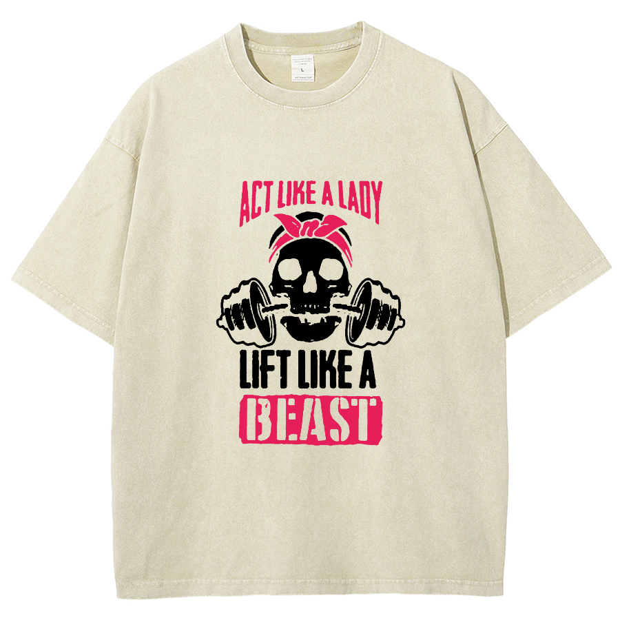 Act Like Lady Lift Like A Beast Unisex Fit Washed T-Shirt