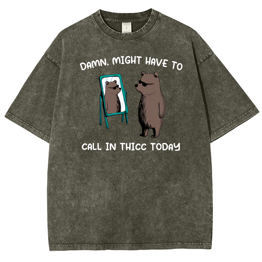 Might Have To Call In Thicc Today Unisex Fit Washed Oversized T-Shirt