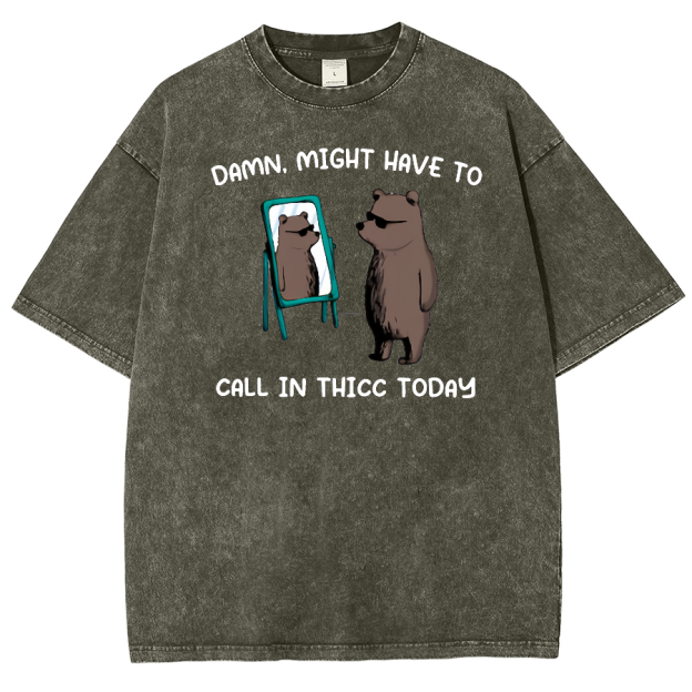 Might Have To Call In Thicc Today Unisex Fit Washed Oversized T-Shirt
