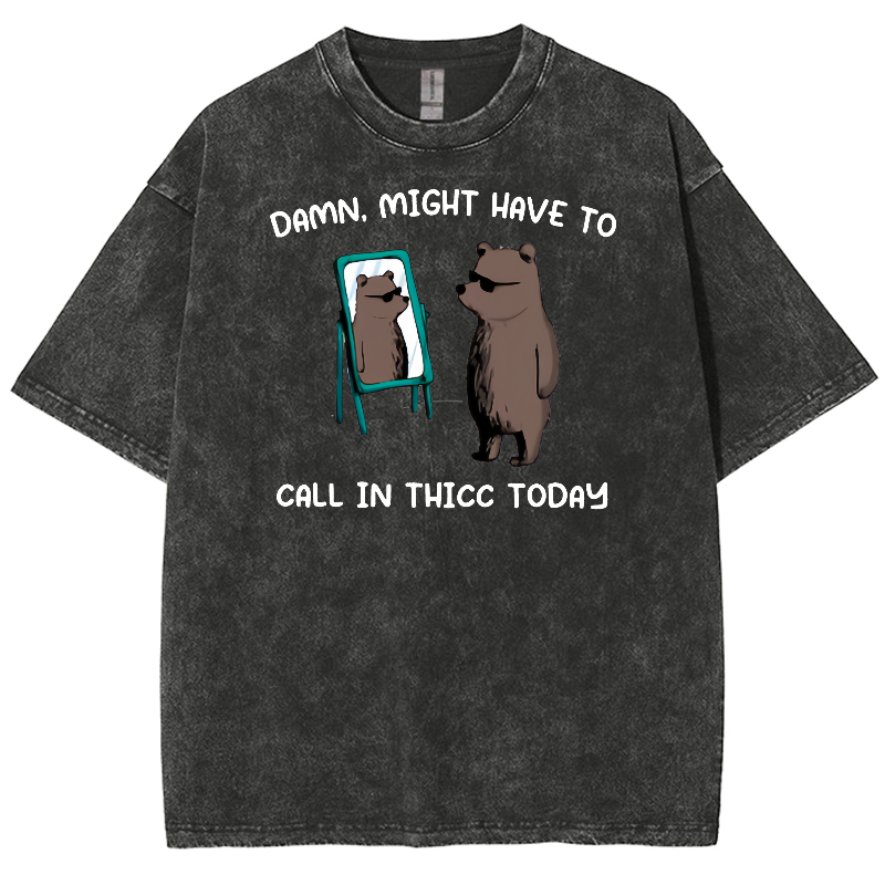 Might Have To Call In Thicc Today Unisex Fit Washed Oversized T-Shirt