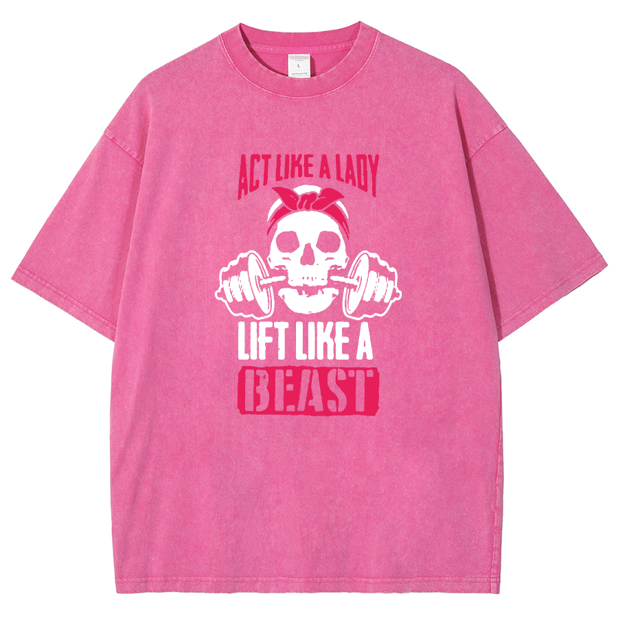 Act Like Lady Lift Like A Beast Unisex Fit Washed T-Shirt