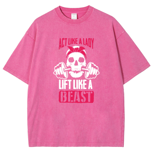 Act Like Lady Lift Like A Beast Unisex Fit Washed T-Shirt