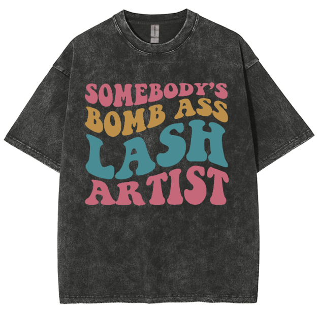 Somebody's Bomb Ass Lash Artist Unisex Fit Washed T-Shirt