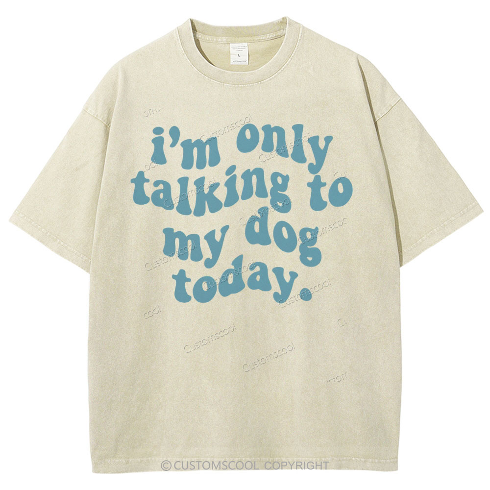 Talking To My Dog Today Unisex Fit Washed T-Shirt Customscool