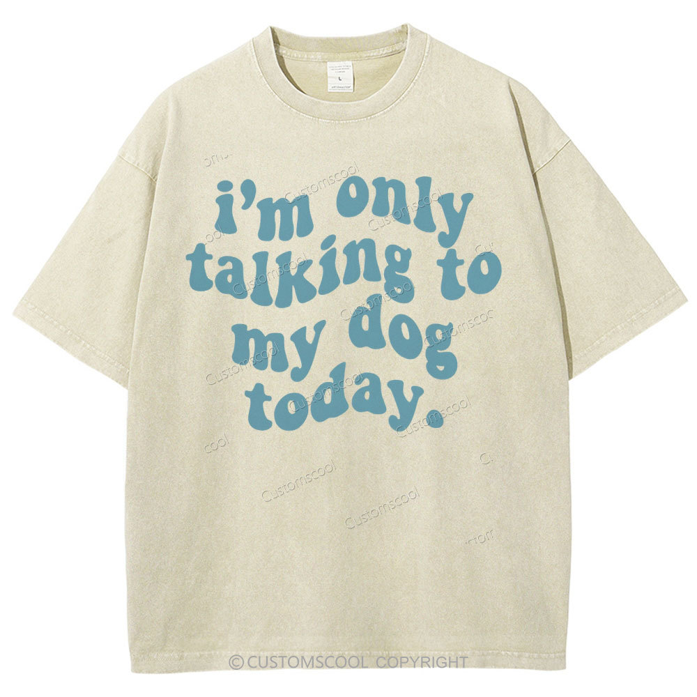 Talking To My Dog Today Unisex Fit Washed T-Shirt Customscool