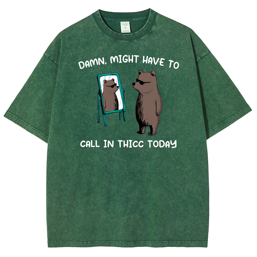 Might Have To Call In Thicc Today Unisex Fit Washed Oversized T-Shirt