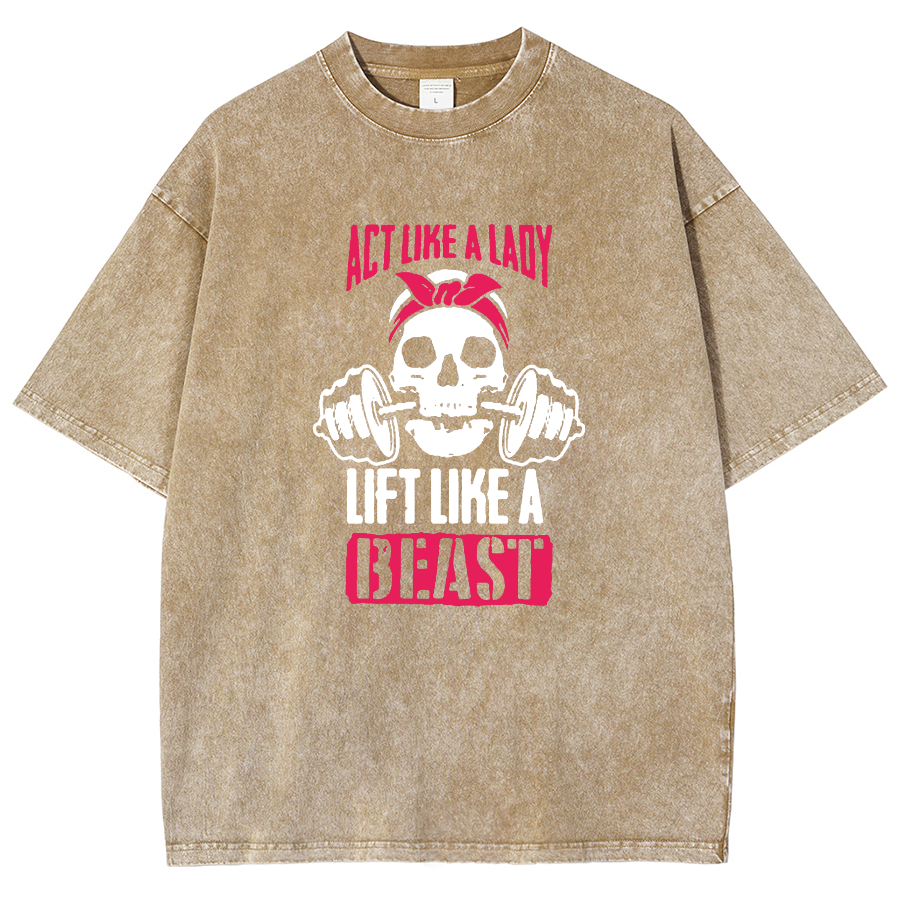 Act Like Lady Lift Like A Beast Unisex Fit Washed T-Shirt