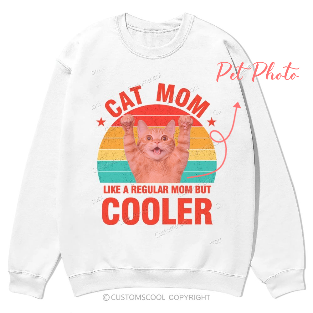 Addcustom Pet Photo.Cat Mom Like A Regular Mom But Cooler Casual Crewneck Sweatshirt