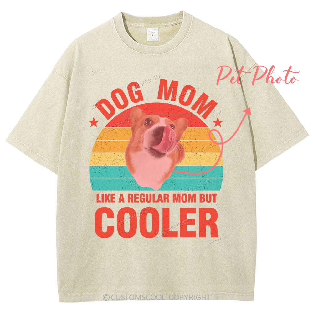 Addcustom Pet Photo.Dog Mom Like A Regular Mom But Cooler Unisex Fit Washed T-Shirt