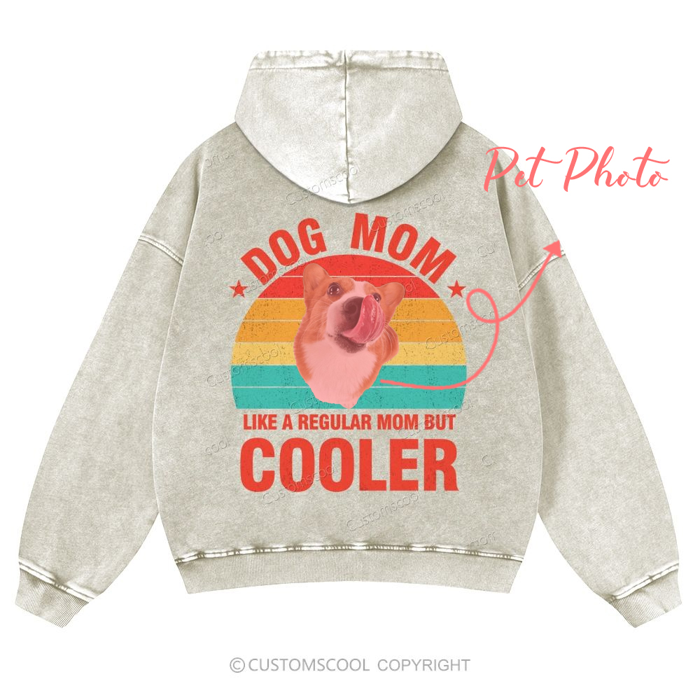 Addcustom Pet Photo.Dog Mom Like A Regular Mom But Cooler Casual Washed Hoodie