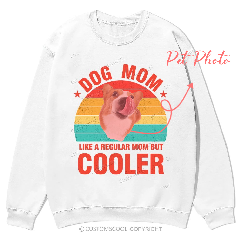 Addcustom Pet Photo.Dog Mom Like A Regular Mom But Cooler Casual Crewneck Sweatshirt