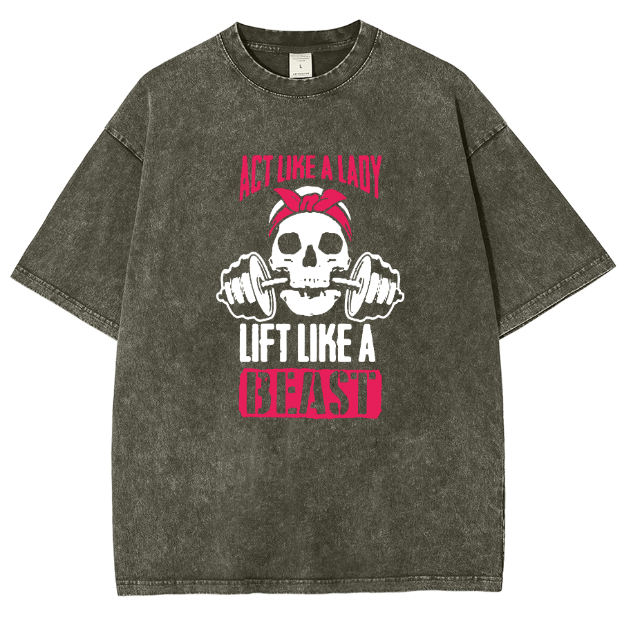 Act Like Lady Lift Like A Beast Unisex Fit Washed T-Shirt