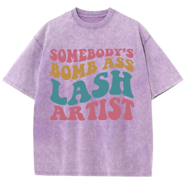 Somebody's Bomb Ass Lash Artist Unisex Fit Washed T-Shirt