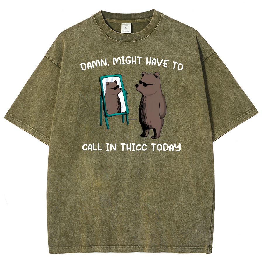 Might Have To Call In Thicc Today Unisex Fit Washed Oversized T-Shirt