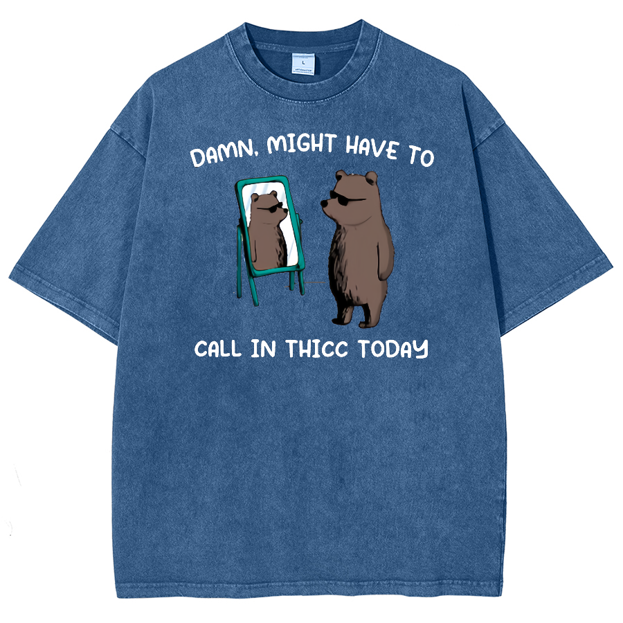 Might Have To Call In Thicc Today Unisex Fit Washed Oversized T-Shirt