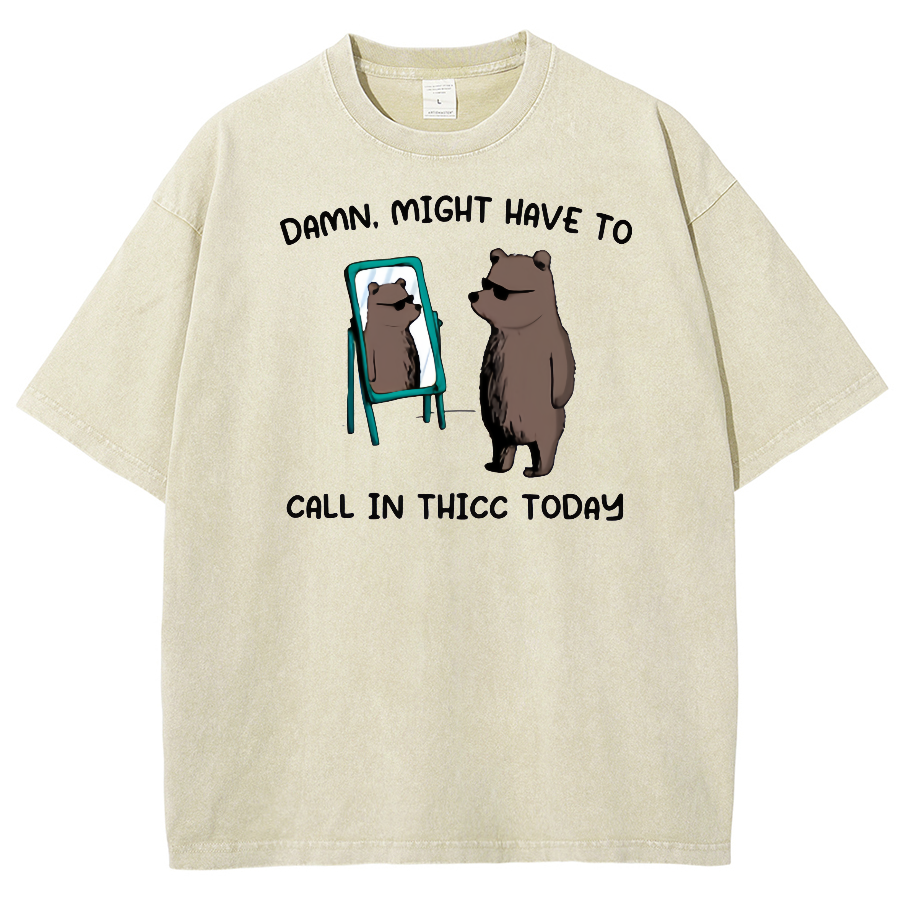 Might Have To Call In Thicc Today Unisex Fit Washed Oversized T-Shirt