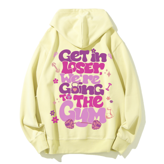 Get In Loser We're Going To The Gym Casual Hoodie