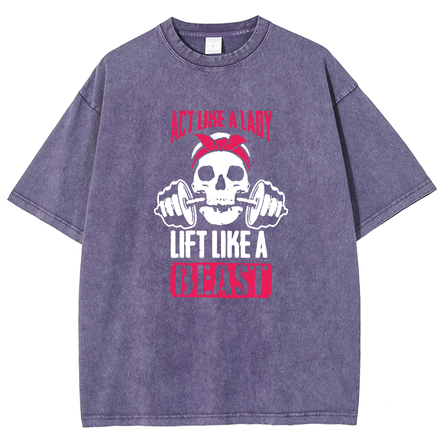 Act Like Lady Lift Like A Beast Unisex Fit Washed T-Shirt