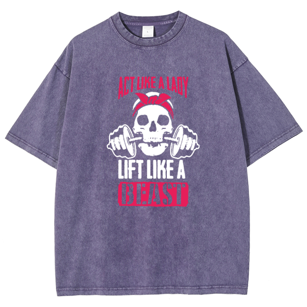 Act Like Lady Lift Like A Beast Unisex Fit Washed T-Shirt