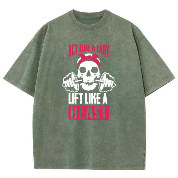Act Like Lady Lift Like A Beast Unisex Fit Washed T-Shirt