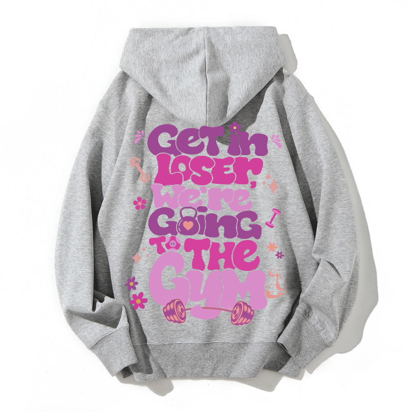 Get In Loser We're Going To The Gym Casual Hoodie