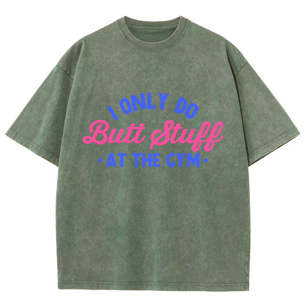 I Only Do Butt Stuff At The Gym Unisex Fit Washed T-Shirt