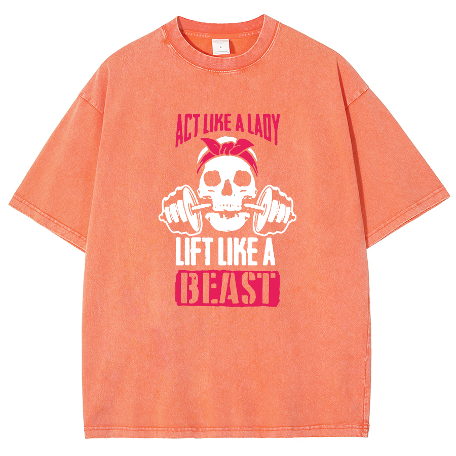 Act Like Lady Lift Like A Beast Unisex Fit Washed T-Shirt
