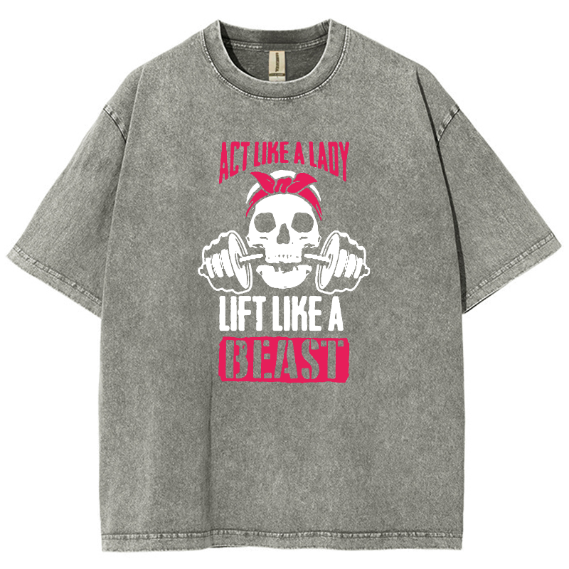 Act Like Lady Lift Like A Beast Unisex Fit Washed T-Shirt