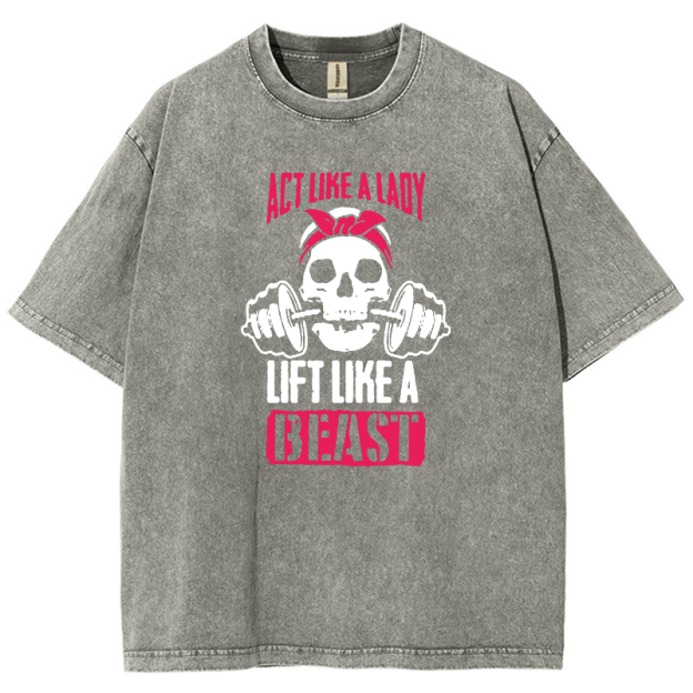 Act Like Lady Lift Like A Beast Unisex Fit Washed T-Shirt
