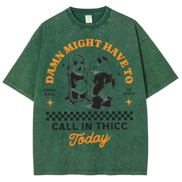 Might Have To Call In Thicc Today Unisex Fit Washed Oversized T-Shirt