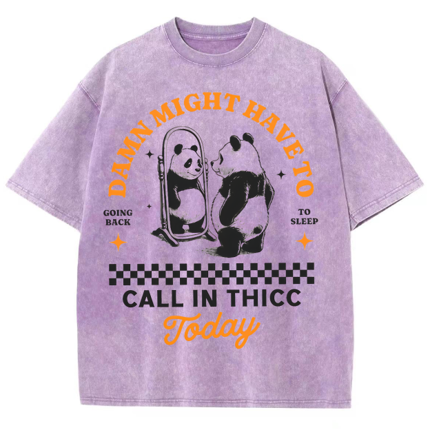 Might Have To Call In Thicc Today Unisex Fit Washed Oversized T-Shirt