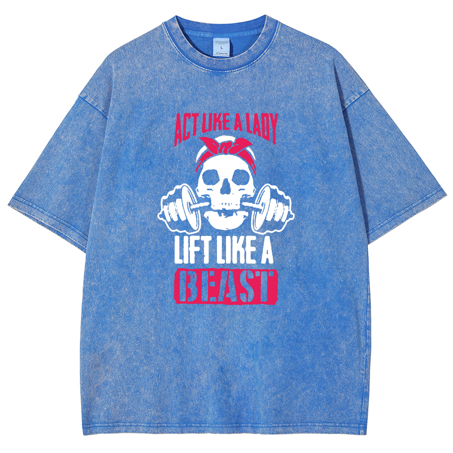 Act Like Lady Lift Like A Beast Unisex Fit Washed T-Shirt