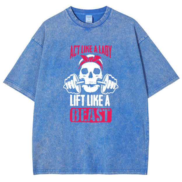 Act Like Lady Lift Like A Beast Unisex Fit Washed T-Shirt