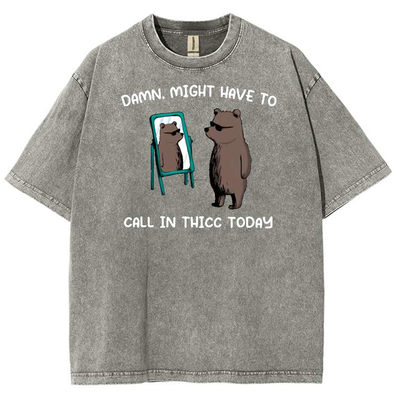Might Have To Call In Thicc Today Unisex Fit Washed Oversized T-Shirt