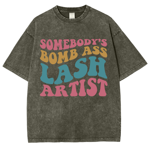 Somebody's Bomb Ass Lash Artist Unisex Fit Washed T-Shirt