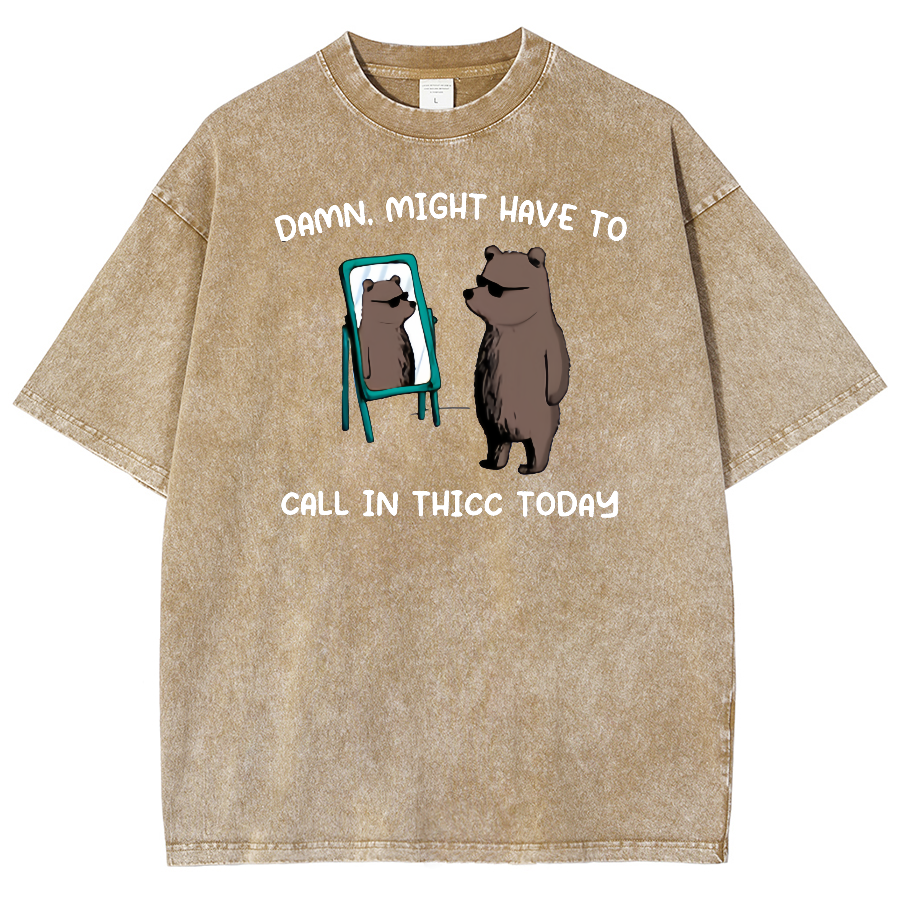 Might Have To Call In Thicc Today Unisex Fit Washed Oversized T-Shirt
