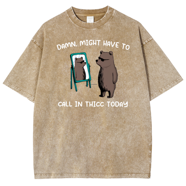 Might Have To Call In Thicc Today Unisex Fit Washed Oversized T-Shirt