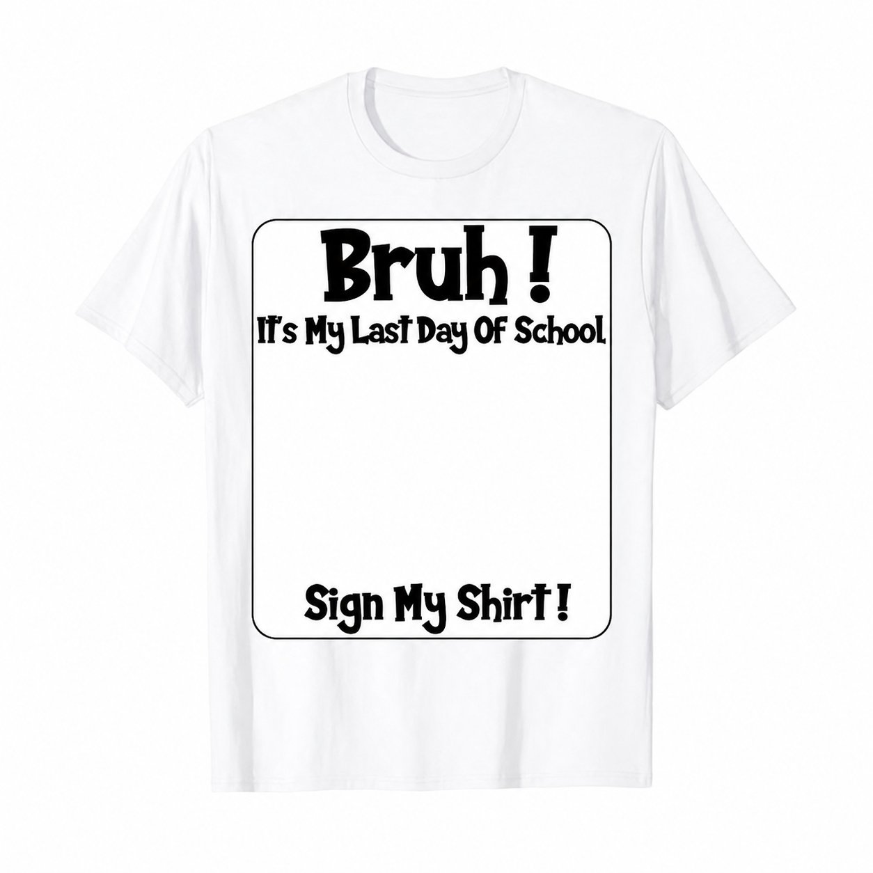 Bruh! It’s My Last Day of School Sign My Shirt🎓🎉 - 100% Cotton🔥 Buy 2 Free Shipping
