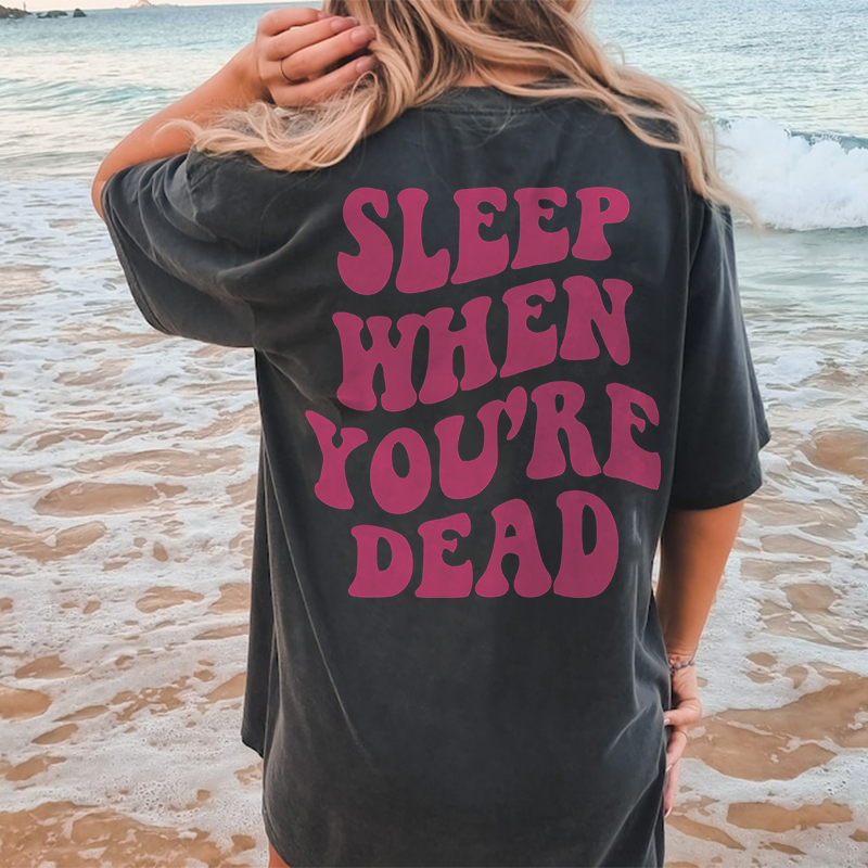 Sleep when you're dead Printed Oversized Unisex T-shirt