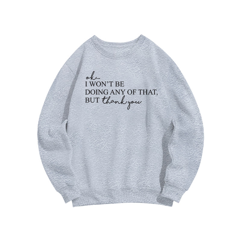 Ok, I Won't Be Doing Any Of That But Thank You Print Sweatshirt - Grey - US16-18(2XL) - image 4