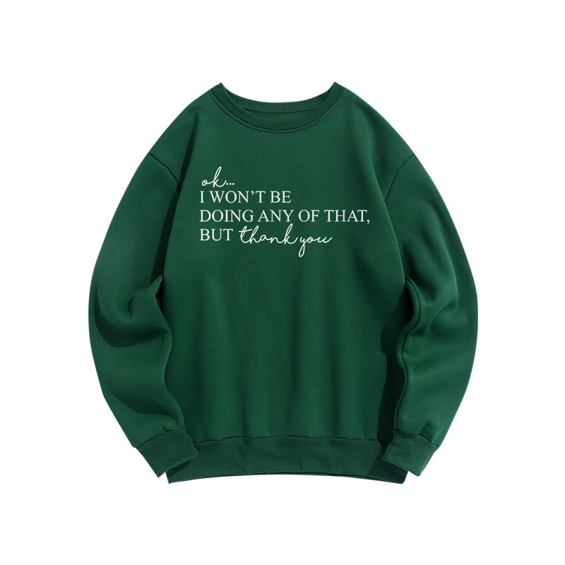 Ok, I Won't Be Doing Any Of That But Thank You Print Sweatshirt - Green - US16-18(2XL) - image 1