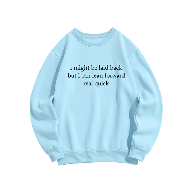 I Might Be Laid Back But I Can Lean Forward Real Quick Funny Print Sweatshirt - Light Blue - US16-18(2XL) - image 6
