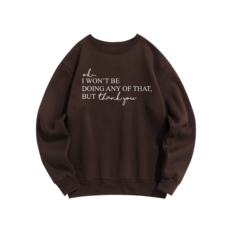 Ok, I Won't Be Doing Any Of That But Thank You Print Sweatshirt - Coffee - US16-18(2XL) - image 6