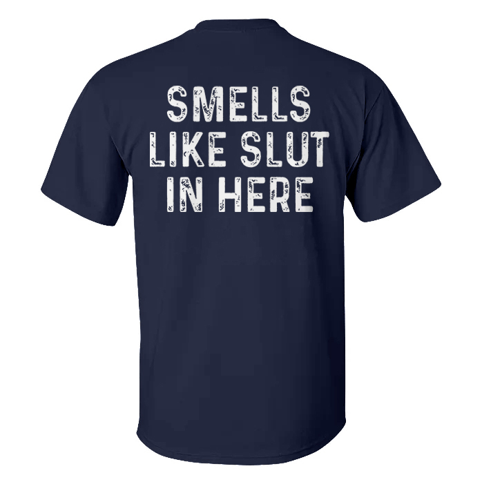 Smells Like Slut In Here T-shirt