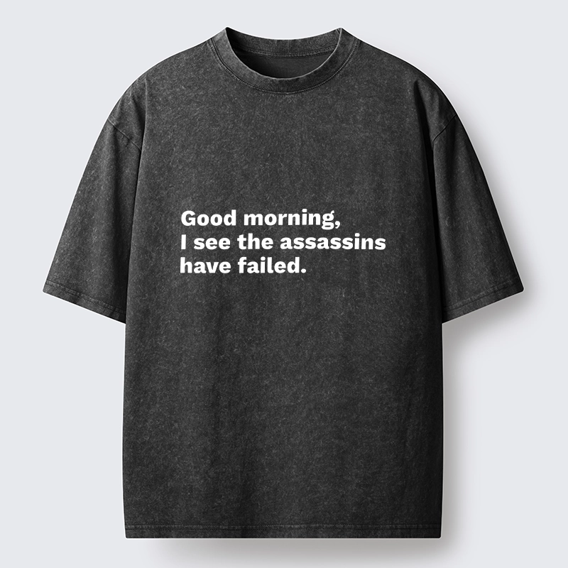 Magmoo Assassins Failed Morning Quote Art Washed T-Shirt
