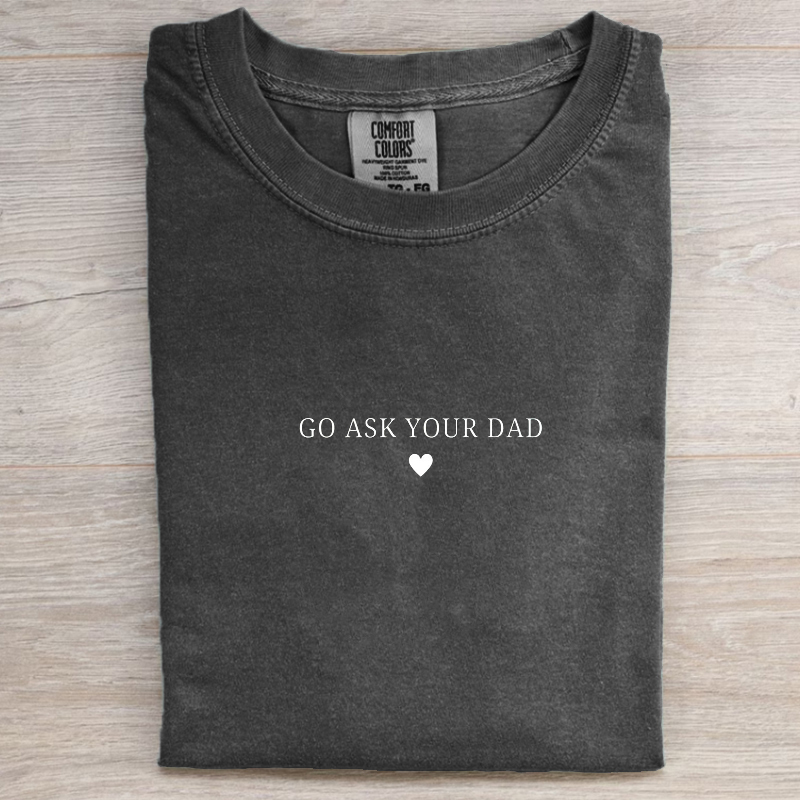 Go Ask Your Dad T-shirt-Magmoo
