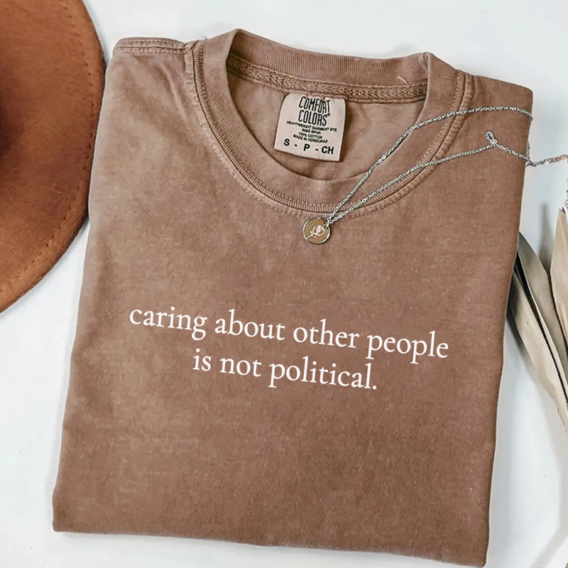 Caring About Other People Is Not Political T-shirt-Magmoo